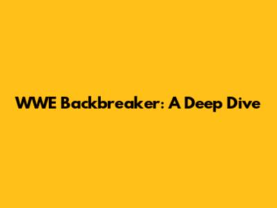 WWE Backbreaker: A Deep Dive