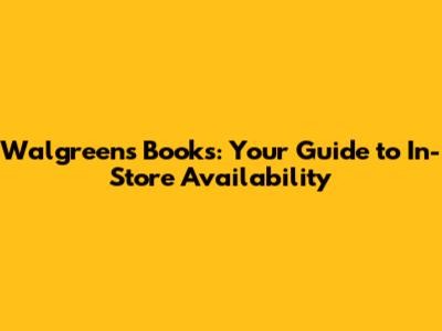 Walgreens Books: Your Guide to In-Store Availability