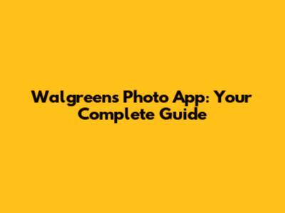 Walgreens Photo App: Your Complete Guide