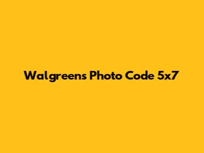Walgreens Photo Code 5x7