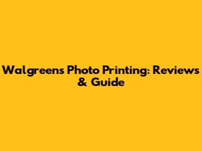 Walgreens Photo Printing: Reviews & Guide