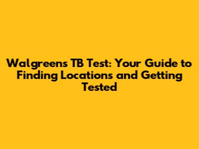 Walgreens TB Test: Your Guide to Finding Locations and Getting Tested