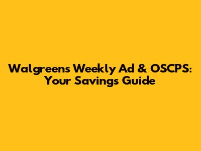 Walgreens Weekly Ad & OSCPS: Your Savings Guide