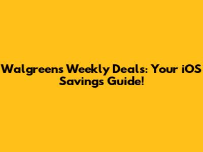Walgreens Weekly Deals: Your iOS Savings Guide!