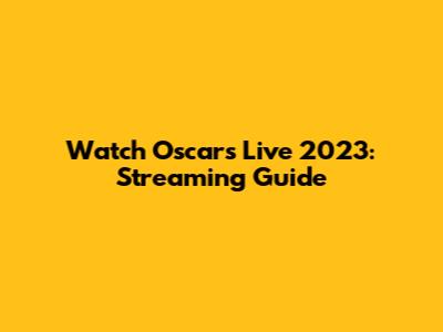 Watch Oscars Live 2023: Streaming Guide