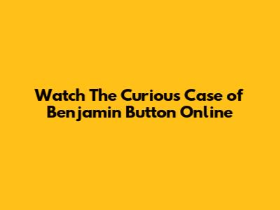 Watch The Curious Case of Benjamin Button Online