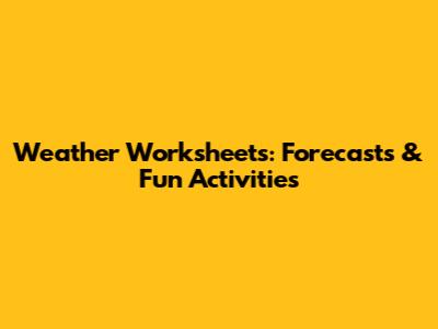 Weather Worksheets: Forecasts & Fun Activities