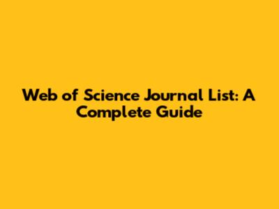 Web of Science Journal List: A Complete Guide