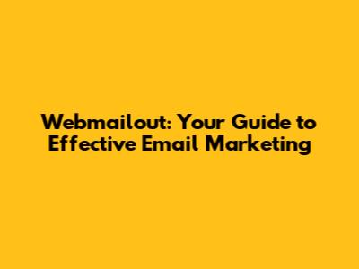 Webmailout: Your Guide to Effective Email Marketing