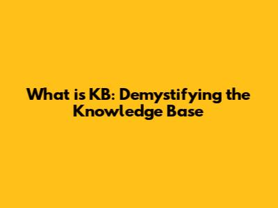 What is KB: Demystifying the Knowledge Base
