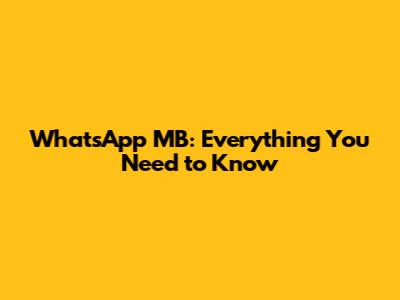 WhatsApp MB: Everything You Need to Know