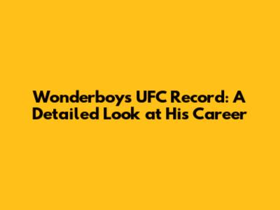 Wonderboy's UFC Record: A Detailed Look at His Career