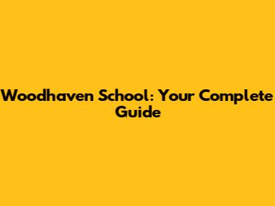Woodhaven School: Your Complete Guide