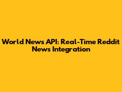 World News API: Real-Time Reddit News Integration