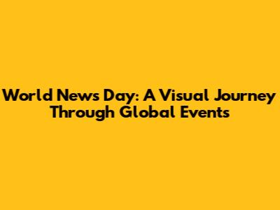 World News Day: A Visual Journey Through Global Events