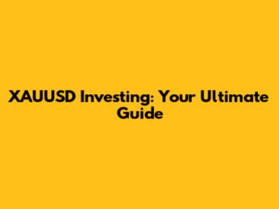 XAUUSD Investing: Your Ultimate Guide
