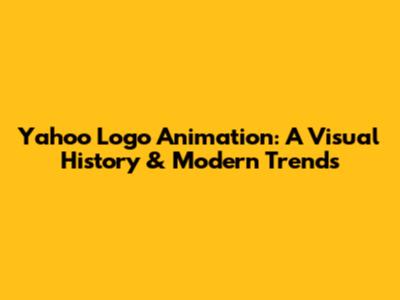 Yahoo Logo Animation: A Visual History & Modern Trends