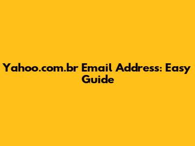 Yahoo.com.br Email Address: Easy Guide
