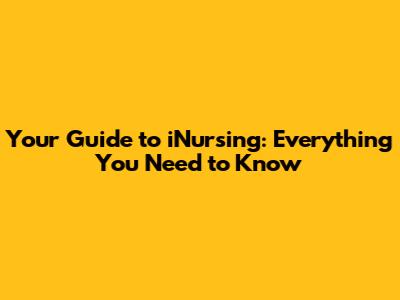 Your Guide to iNursing: Everything You Need to Know