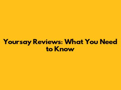 Yoursay Reviews: What You Need to Know