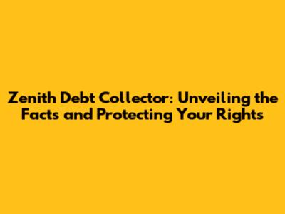 Zenith Debt Collector: Unveiling the Facts and Protecting Your Rights