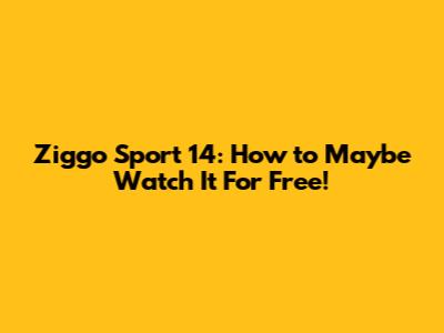 Ziggo Sport 14: How to *Maybe* Watch It For Free!