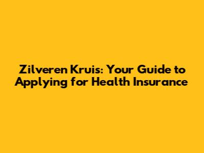 Zilveren Kruis: Your Guide to Applying for Health Insurance