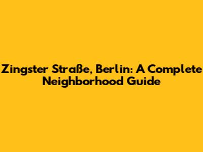 Zingster Straße, Berlin: A Complete Neighborhood Guide