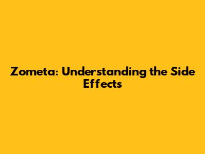 Zometa: Understanding the Side Effects