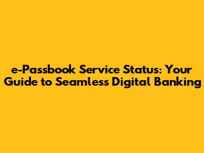 e-Passbook Service Status: Your Guide to Seamless Digital Banking