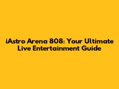 iAstro Arena 808: Your Ultimate Live Entertainment Guide