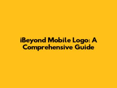 iBeyond Mobile Logo: A Comprehensive Guide