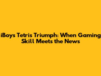 iBoy's Tetris Triumph: When Gaming Skill Meets the News