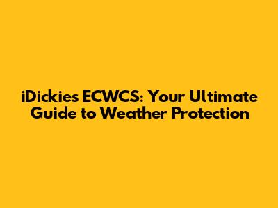 iDickies ECWCS: Your Ultimate Guide to Weather Protection