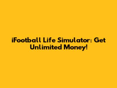 iFootball Life Simulator: Get Unlimited Money!