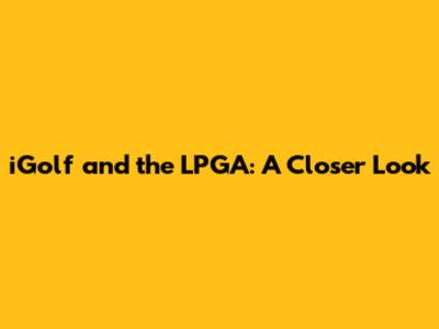 iGolf and the LPGA: A Closer Look