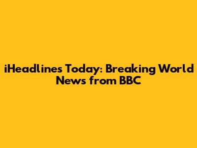 iHeadlines Today: Breaking World News from BBC