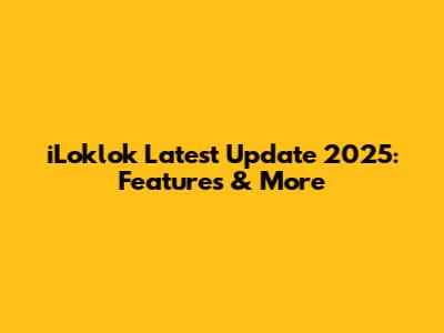 iLoklok Latest Update 2025: Features & More