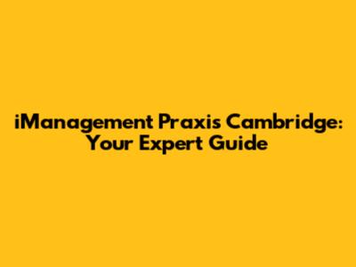 iManagement Praxis Cambridge: Your Expert Guide
