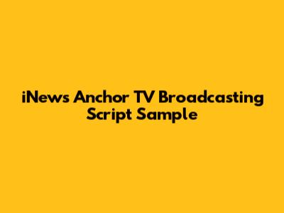 iNews Anchor TV Broadcasting Script Sample