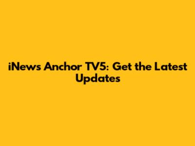 iNews Anchor TV5: Get the Latest Updates