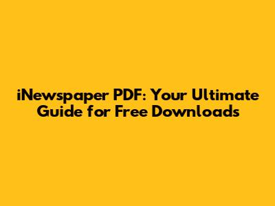iNewspaper PDF: Your Ultimate Guide for Free Downloads