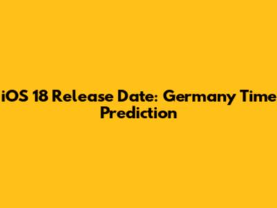 iOS 18 Release Date: Germany Time Prediction