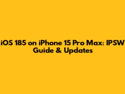 iOS 185 on iPhone 15 Pro Max: IPSW Guide & Updates