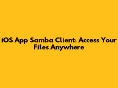 iOS App Samba Client: Access Your Files Anywhere