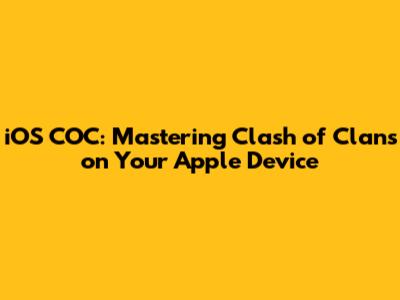 iOS COC: Mastering Clash of Clans on Your Apple Device