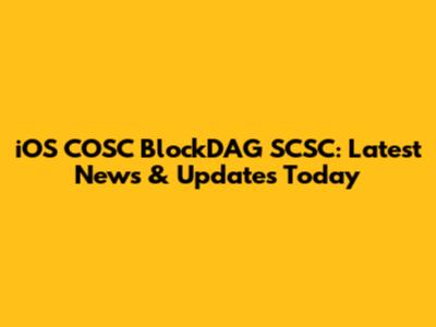 iOS COSC BlockDAG SCSC: Latest News & Updates Today