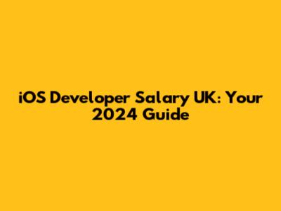 iOS Developer Salary UK: Your 2024 Guide