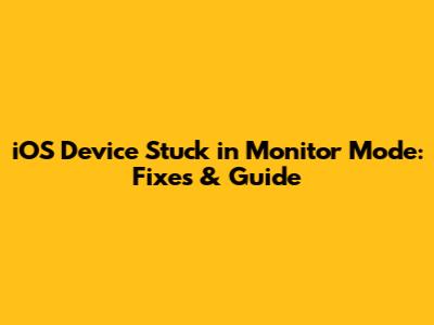 iOS Device Stuck in Monitor Mode: Fixes & Guide