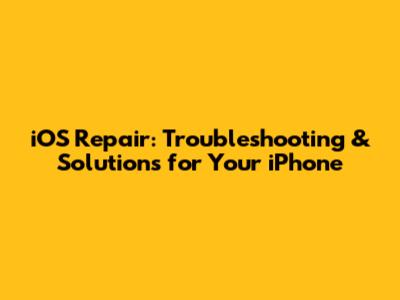 iOS Repair: Troubleshooting & Solutions for Your iPhone